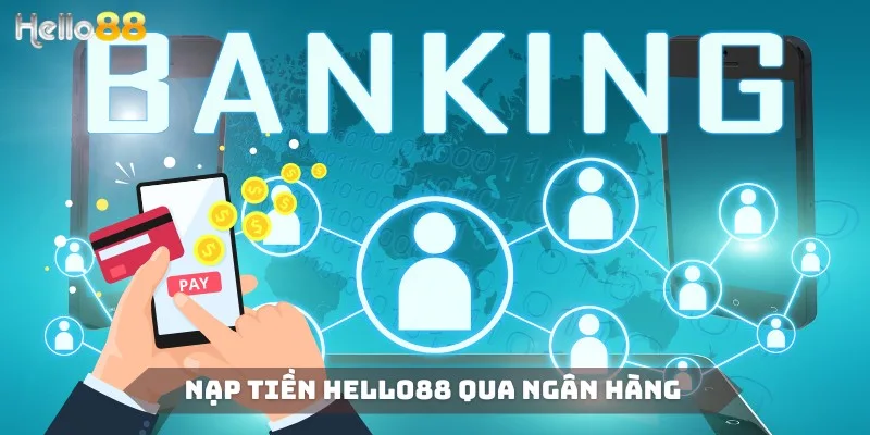 Internet banking là hình thức nạp tiền Hello88 được ưa chuộng nhất