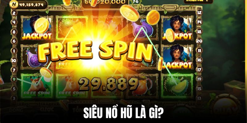 Siêu nổ hũ là phần thưởng lớn nhất trong game slot